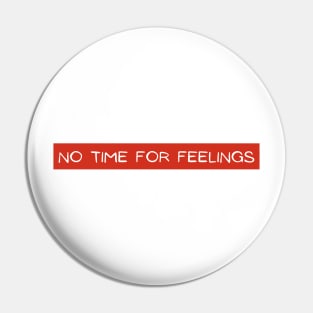 Feelings on Silent, No time for Feelings, No Time for Emotions Pin