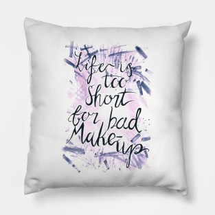 Life is too short for bad Makeup Pillow