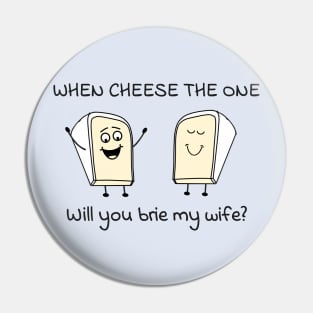 When cheese the one - will you brie my wife? Pin