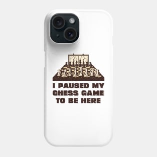 I paused my chess game to be here Phone Case