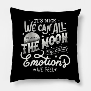 It's Nice We Can All Blame The Moon For Crazy Emotions We Feel by Tobe Fonseca Pillow