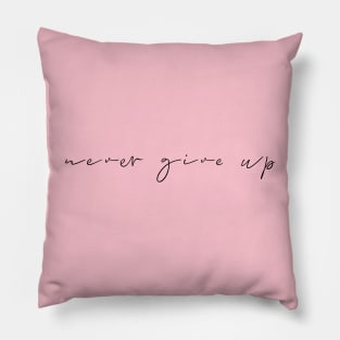 Never Give Up Pillow