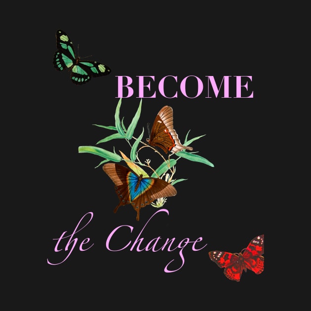 Become the change butterfly lovely by GOT A FEELING