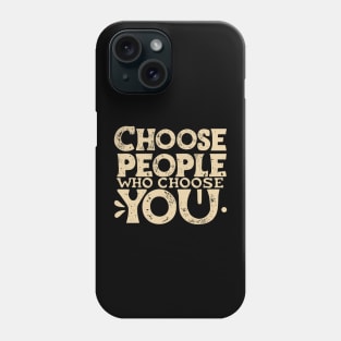 Choose People Who Choose You. typography design Phone Case