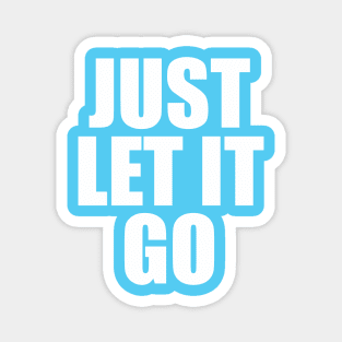 Just Let It Go Magnet