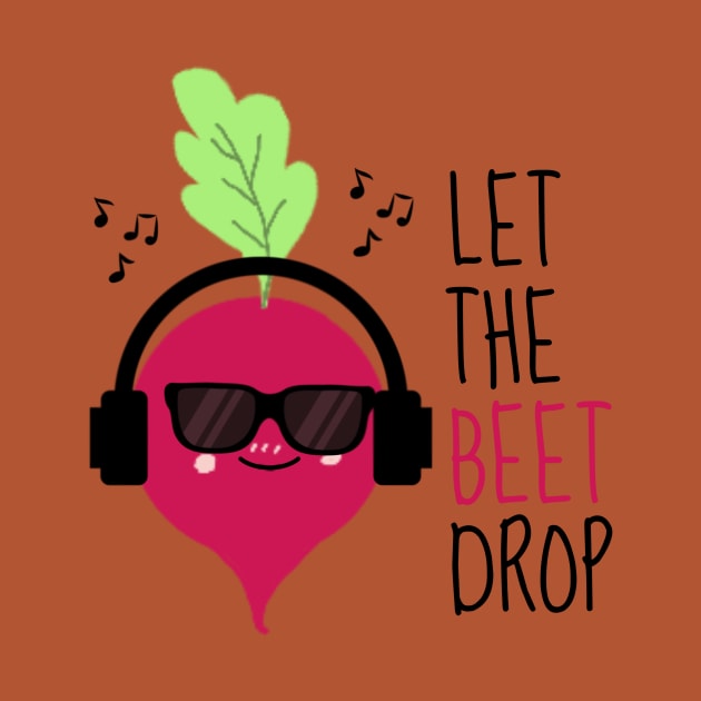 Let The Beet Drop Funny Beetroot by DesignArchitect