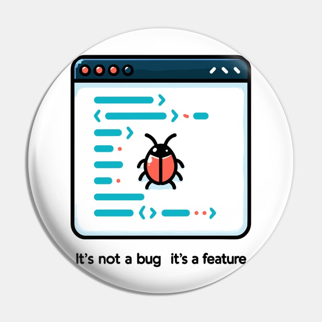 It's Not a Bug It's a Feature Pin by Francois Ringuette