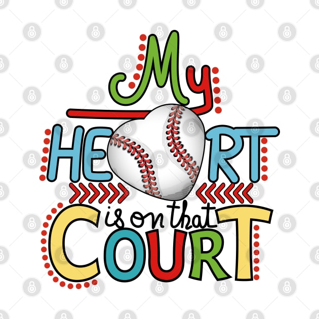 Baseball - My Heart Is On That Court by Designoholic