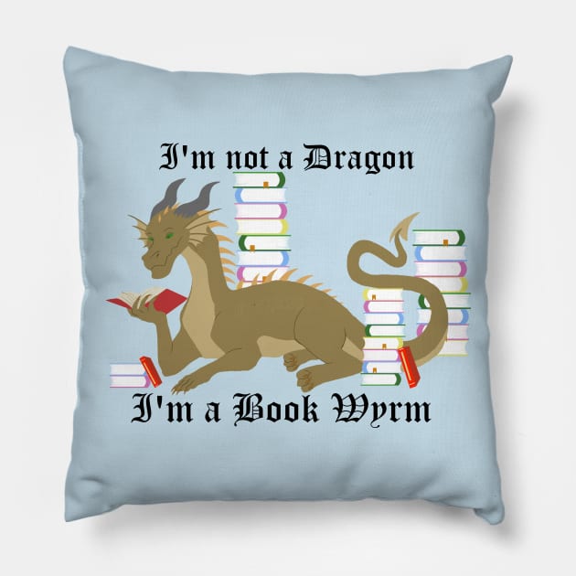 I'm not a dragon, I'm a book wyrm Pillow by mystykm-merch