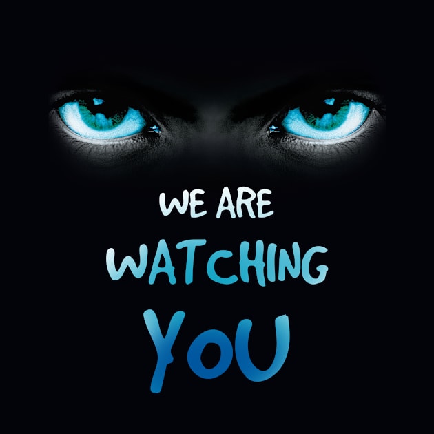 we are watching you by Nice new designs