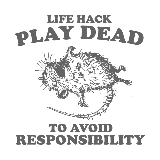 Play Dead To Avoid Responsibility Shirt, Funny Opossum Meme T-shirt, Sarcastic Sayings by Hamza Froug