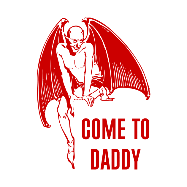 Come To Daddy by n23tees