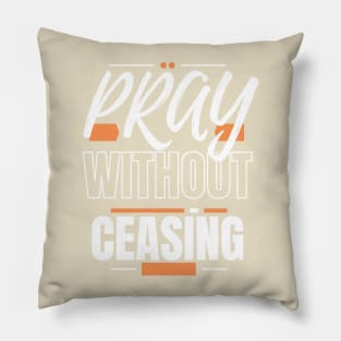 Pray Without Ceasing Pillow