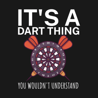 Its a dart thing You wouldnt understand T-Shirt