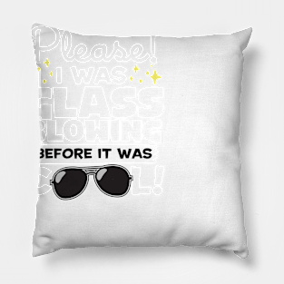 I Was Glassblowing Before It Was Cool Pillow