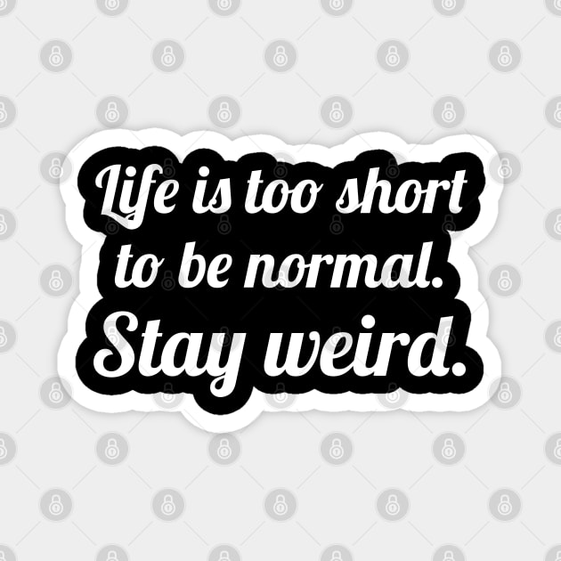 Life is too short stay weird Magnet by WorkMemes