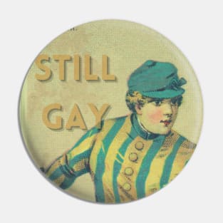 Still Gay Pin