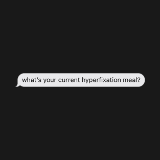 Hyperfixation Meal Text T-Shirt