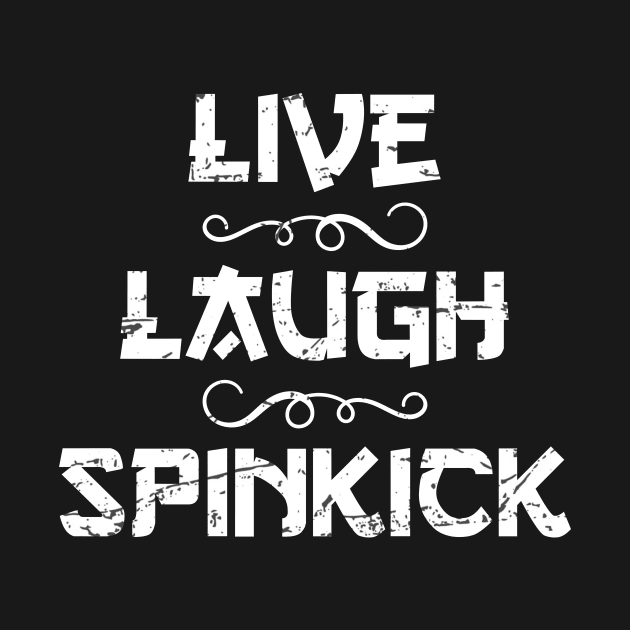 Live Laugh Spinkick Funny Sayings by Salsa Graphics