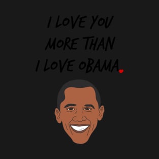 I Love You More Than I Love Obama T-Shirt