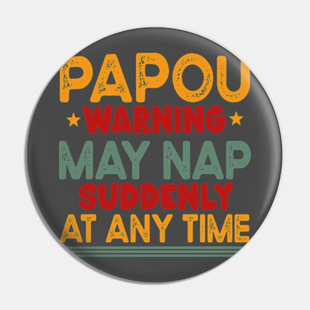 Papou Warning May Nap Suddenly At Any Time Pin by David Brown