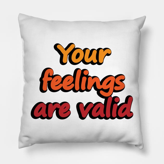 Your feelings are valid - empowerment Pillow by DinaShalash