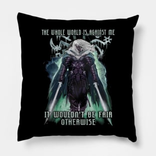 The Whole World is Against Me Drizzt Do'Urden Drow Fighter Pillow