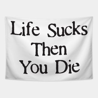 Life Sucks Then You Die Funny Downer Tapestry