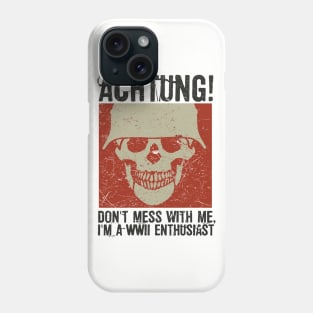 Achtung! (Danger) - I'm a WWII enthusiast Phone Case