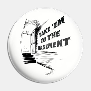 Take 'Em To The Basement Pin