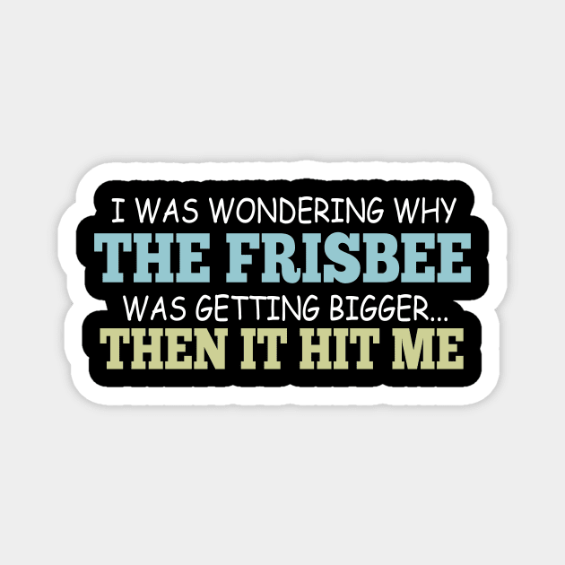 I Was Wondering Why The Frisbee Was Getting Bigger... Then It Hit Me Magnet by VintageArtwork