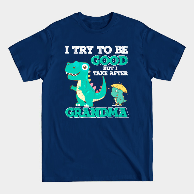 Disover Kids I Try To Be Good But I Take After My Grandma Funny Dinosaur - Dinosaur - T-Shirt