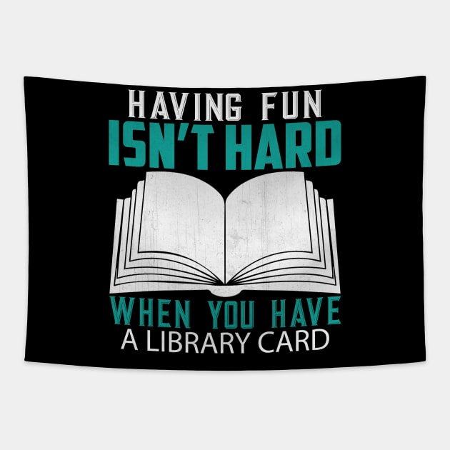 Funny Having Fun Isn't Hard When You Have a Library Card Book Lover Gift Tapestry by TheLostLatticework