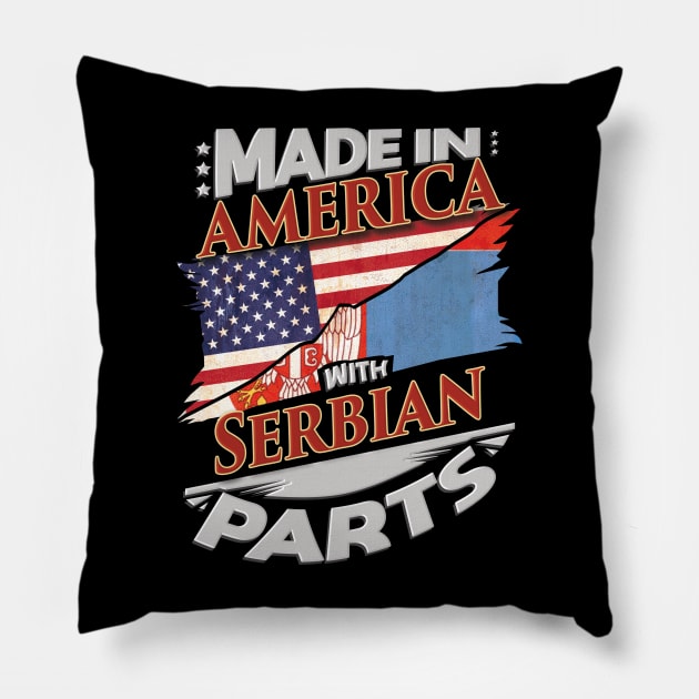 Made In America With Serbian Parts - Gift for Serbian From Serbia Pillow by Country Flags