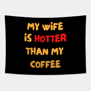 My Wife Is Hotter Than My Coffee Buddy Tapestry