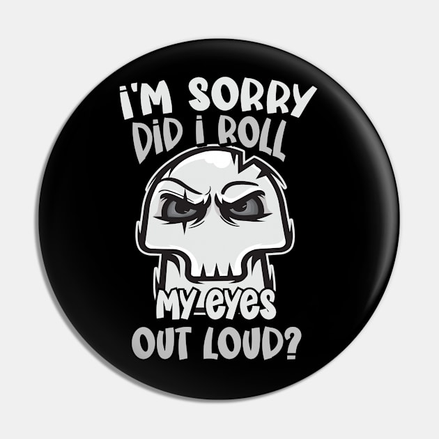 Funny - I'm Sorry, did I roll my Eyes Out Loud? Pin by Graphic Duster