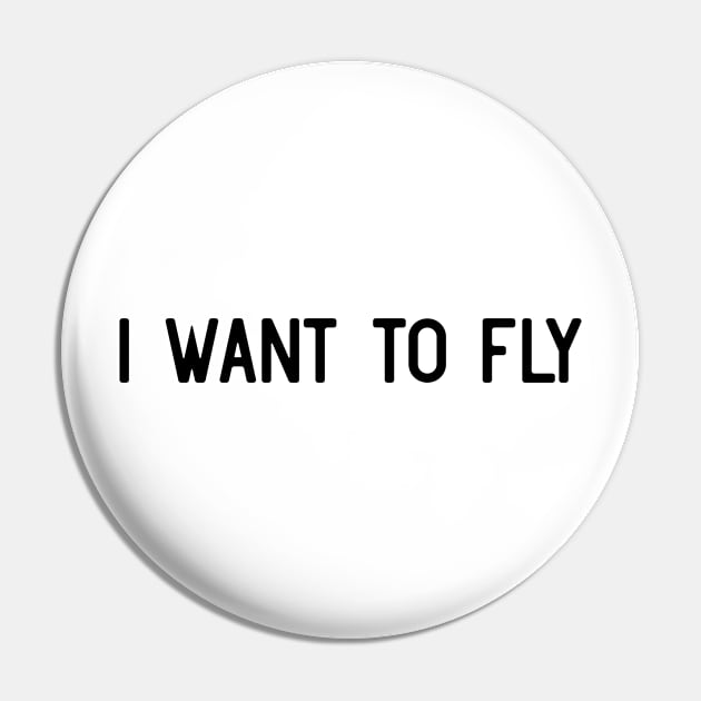 I want to fly Pin by ShirtyLife