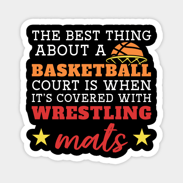 The Best Thing About A Basketball Court Is When It's Covered With Wrestling Mats Magnet by maxcode