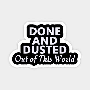 Done and Dusted Out of This World Magnet