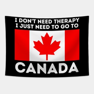 Canada Gift I Don't Need Therapy I Just Need To Go To Canada Tapestry