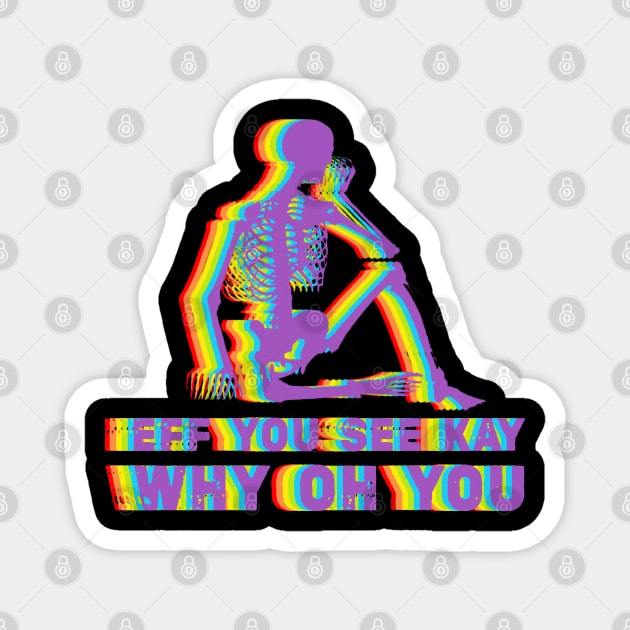 Cool eff you see kay Magnet by RANS.STUDIO