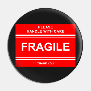 FRAGILE: Handle With Care!! Pin