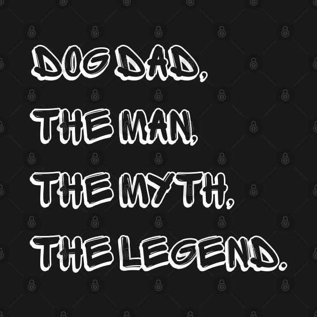 Dog Dad The Man The Myth The Legend by Calvin Apparels