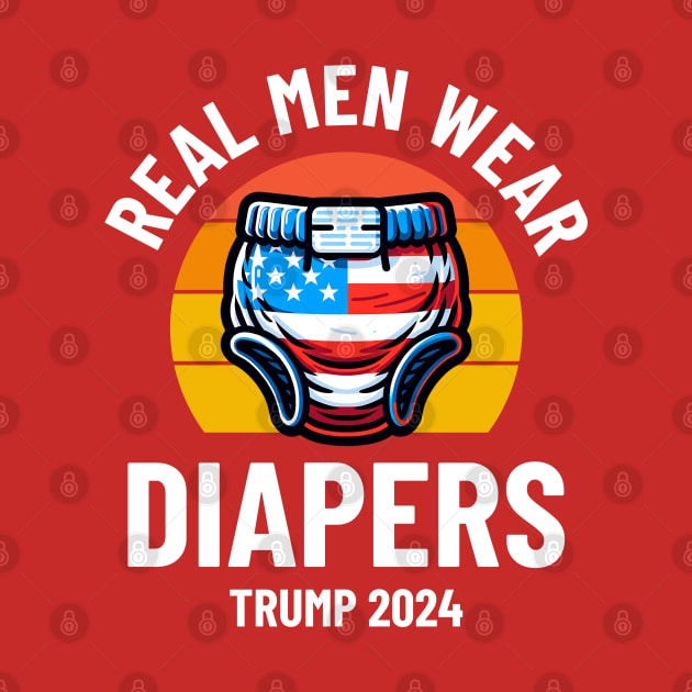 Real Men Wear Diapers Trump 2024 by Nexa Tee Designs