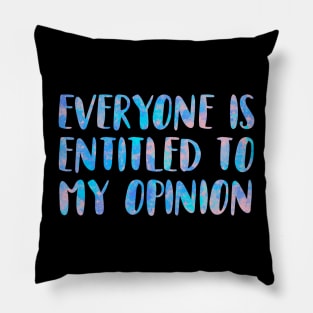 Everyone Is Entitled To My Opinion Pillow