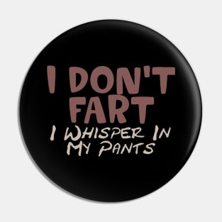 I Don't Fart. I Whisper In My Pants Pin