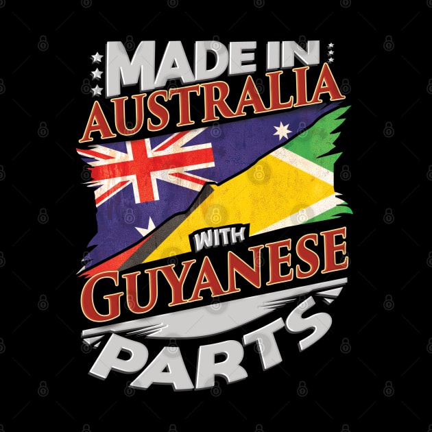 Made In Australia With Guyanese Parts - Gift for Guyanese From Guyana by Country Flags