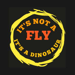 It's not a fly it's a dinosaur t-shirt T-Shirt