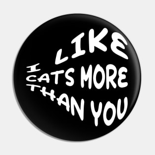 I Like Cats more than you Pin