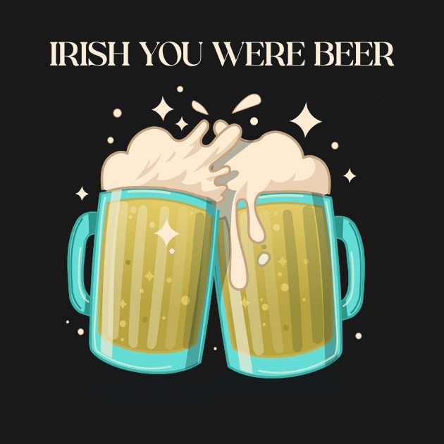 Irish You Were Beer St Patrick's Day by Cat Vs Dog